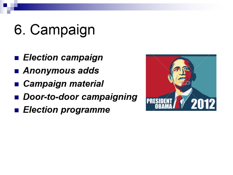 6. Campaign  Election campaign  Anonymous adds Campaign material  Door-to-door campaigning Election